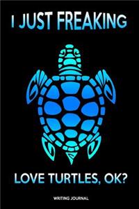 I Just Freaking Love Turtles Ok