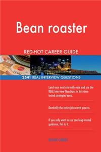 Bean roaster RED-HOT Career Guide; 2541 REAL Interview Questions