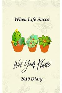 When Life Succs Wet Your Plants: 2019 Diary