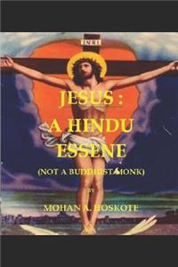 Jesus: A Hindu Essene: (Not a Buddhist Monk)