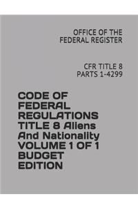 Code of Federal Regulations Title 8 Aliens and Nationality Volume 1 of 1 Budget Edition