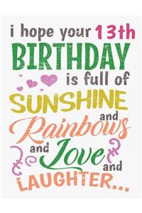 I Hope Your 13th Birthday Is Full of Sunshine and Rainbows and Love and Laughter