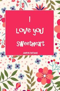 I Love You Sweetheart Journal Notebook