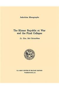 Khmer Republic at War and the Final Collapse (U.S. Army Center for Military History Indochina Monograph series)