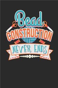 Bead Construction Never Ends