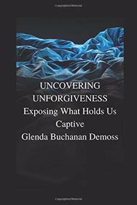 Uncovering Unforgiveness