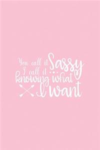 You Call It Sassy I Call It Knowing What I Want