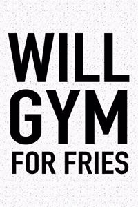 Will Gym for Fries