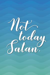 Not Today Satan.