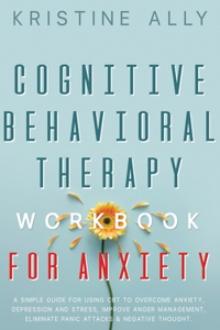 Cognitive Behavioral Therapy Workbook for Anxiety