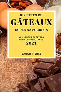 Recettes de Gâteaux Super Savoureux 2021 (Super Tasty Cake Recipes 2021 French Edition)
