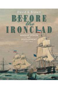 Before the Ironclad: Warship Design and Development 1815-1860