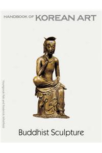 Buddhist Sculpture:Handbook of Korean Art