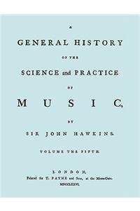 General History of the Science and Practice of Music. Vol.5 of 5. [Facsimile of 1776 Edition of Vol.5.]