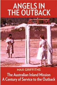 Angels in the Outback: The Australian Inland Mission: A Century of Service to the Outback