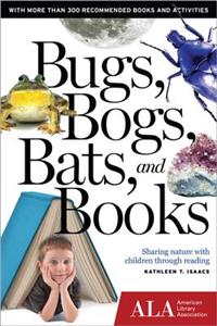 Bugs, Bogs, Bats, and Books: Sharing Nature with Children Through Reading: Sharing nature with children through reading