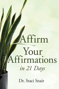 Affirm Your Affirmations in 21 Days