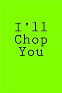 I'll Chop You