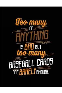 Too Many of Anything Is Bad But Too Many Baseball Cards Are Barely Enough.