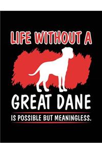 Life Without A Great Dane Is Possible But Meaningless.