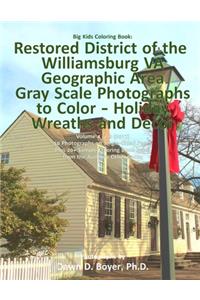 Big Kids Coloring Book: Restored District Williamsburg VA Geographic Area: Gray Scale Photos to Color - Holiday Wreaths and Décor, Volume 4 of 9 - 2017