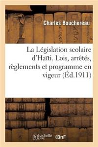 La Législation Scolaire d'Haïti. Lois, Arrêtés, Règlements Et Programme En Vigeur