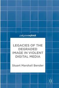 Legacies of the Degraded Image in Violent Digital Media