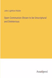 Open Communion Shown to be Unscriptural and Deleterious