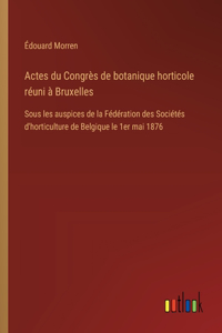 Actes du Congrès de botanique horticole réuni à Bruxelles
