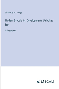 Modern Broods; Or, Developments Unlooked For