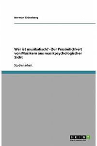 Wer ist musikalisch? - Zur Persönlichkeit von Musikern aus musikpsychologischer Sicht