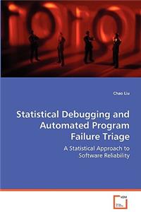 Statistical Debugging and Automated Program Failure Triage