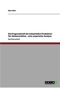 Prognosekraft der industriellen Produktion für Aktienrenditen - eine empirische Analyse