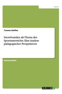Snowboarden ALS Thema Des Sportunterrichts. Eine Analyse PÃ¤dagogischer Perspektiven