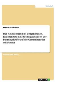 Der Krankenstand im Unternehmen. Faktoren und Einflussmöglichkeiten der Führungskräfte auf die Gesundheit der Mitarbeiter