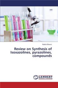 Review on Synthesis of Isoxazolines, Pyrazolines, Compounds