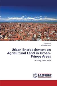 Urban Encroachment on Agricultural Land in Urban-Fringe Areas