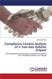 Compliance Control Analysis of a Two-Axis Robotic Gripper