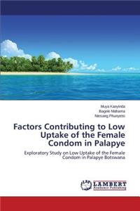 Factors Contributing to Low Uptake of the Female Condom in Palapye