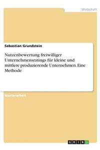Nutzenbewertung freiwilliger Unternehmensratings für kleine und mittlere produzierende Unternehmen. Eine Methode
