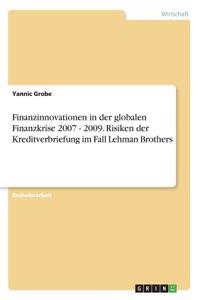 Finanzinnovationen in der globalen Finanzkrise 2007 - 2009. Risiken der Kreditverbriefung im Fall Lehman Brothers