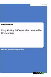 Essay Writing Difficulties Encountered by EFL Learners