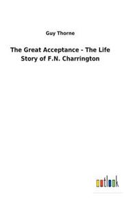 Great Acceptance - The Life Story of F.N. Charrington
