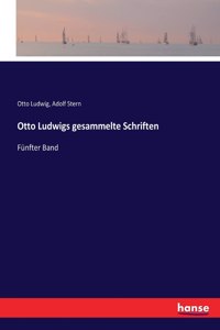 Otto Ludwigs gesammelte Schriften