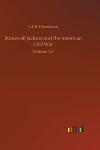 Stonewall Jackson and the American Civil War