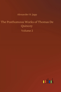 Posthumous Works of Thomas De Quincey