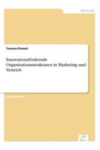 Innovationsfördernde Organisationsstrukturen in Marketing und Vertrieb