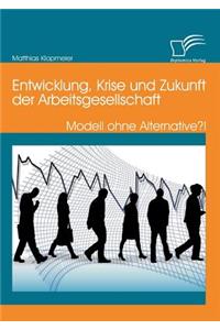 Entwicklung, Krise und Zukunft der Arbeitsgesellschaft