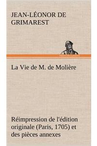 La Vie de M. de Molière Réimpression de l'édition originale (Paris, 1705) et des pièces annexes