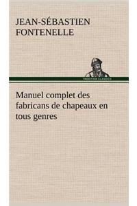 Manuel complet des fabricans de chapeaux en tous genres